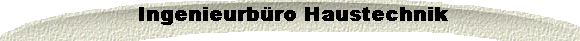  Ingenieurb�ro Haustechnik
 